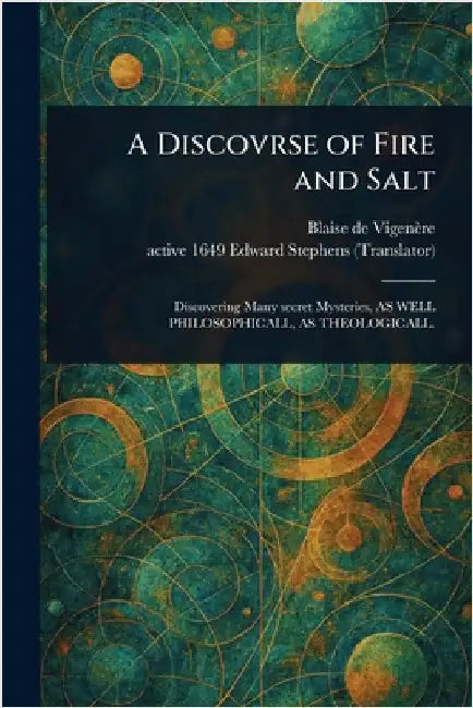 A Discovrse of Fire and Salt by Blaise de Vigenère