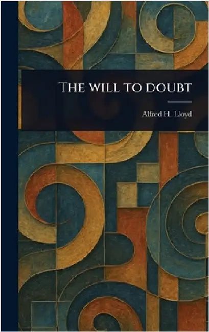 The Will to Doubt by Alfred H. (Alfred Henry) Lloyd