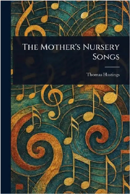 The Mother's Nursery Songs by Thomas Hastings