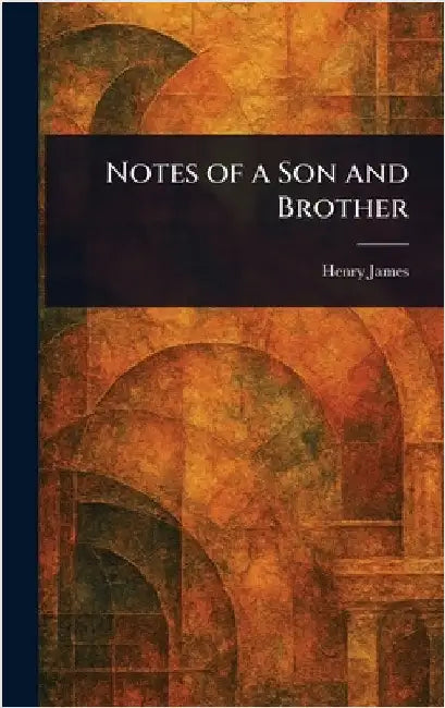 Notes of a Son and Brother by Henry James
