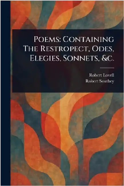 Poems: Containing The Restropect, Odes, Elegies, Sonnets, &c. by Robert Lovell