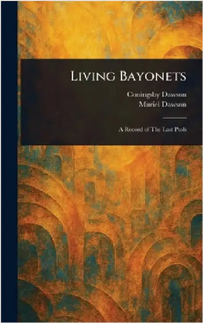 Living Bayonets by Coningsby Dawson