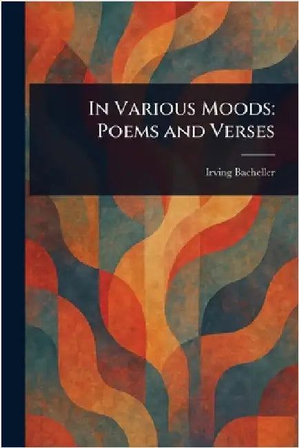 In Various Moods: Poems and Verses by Irving Bacheller