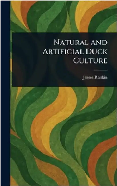 Natural and Artificial Duck Culture by James Rankin