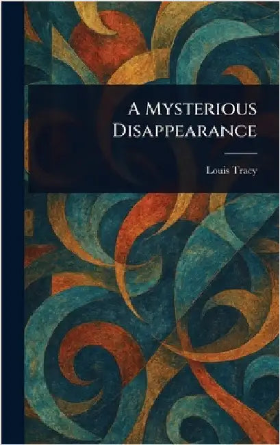 A Mysterious Disappearance by Louis Tracy