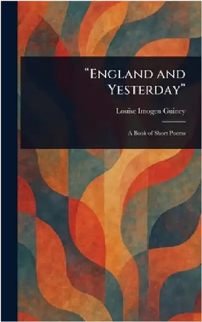 "England and Yesterday" by Louise Imogen Guiney