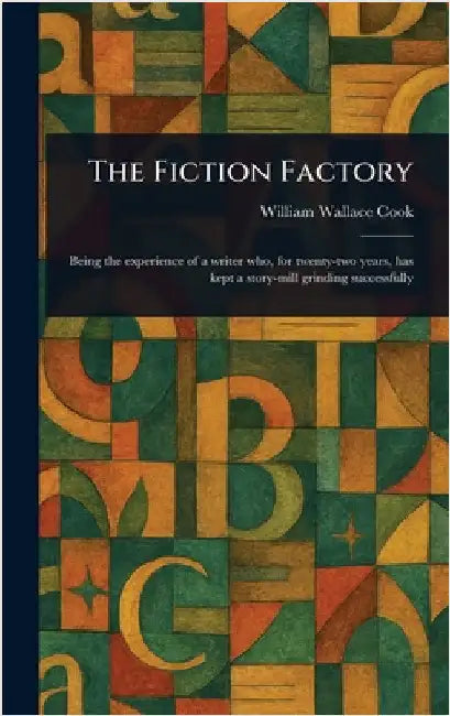 The Fiction Factory by William Wallace Cook