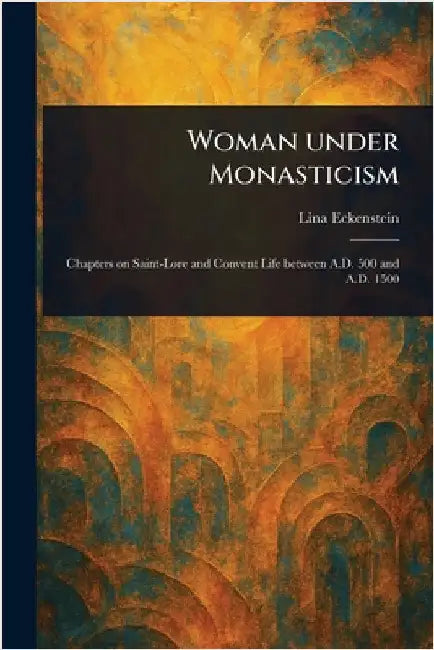 Woman Under Monasticism by Lina Eckenstein