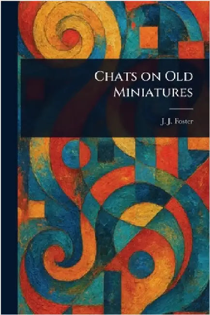 Chats on Old Miniatures by J. J. (Joshua James) Foster