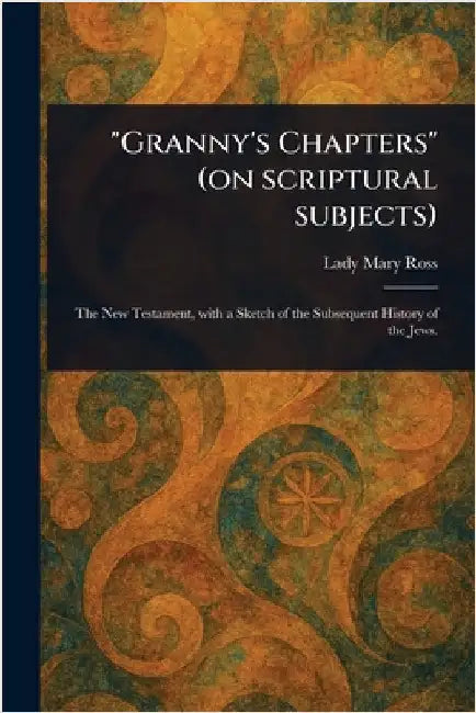 "Granny's Chapters" (on Scriptural Subjects) by Mary Lady Ross