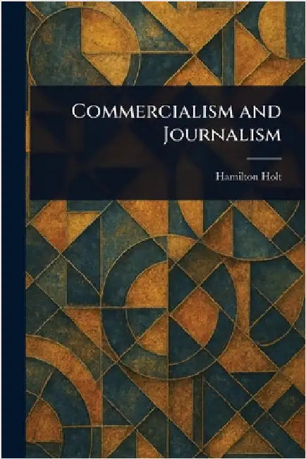 Commercialism and Journalism by Hamilton Holt