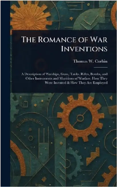 The Romance of War Inventions by Thomas W. Corbin