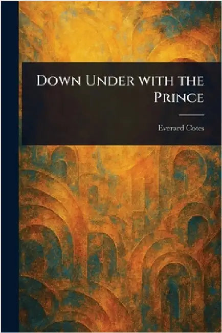 Down Under With the Prince by Everard Cotes