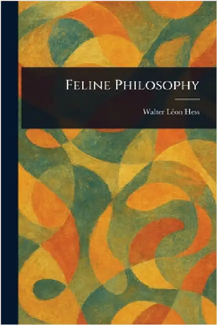 Feline Philosophy by Walter Léon Hess