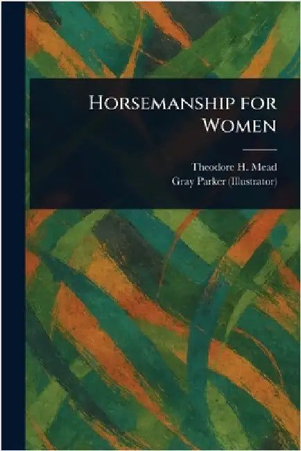 Horsemanship for Women by Theodore H. (Theodore Hoe) Mead