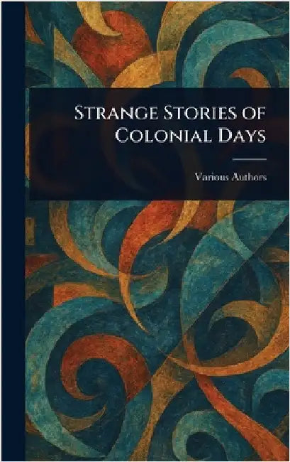 Strange Stories of Colonial Days by Various