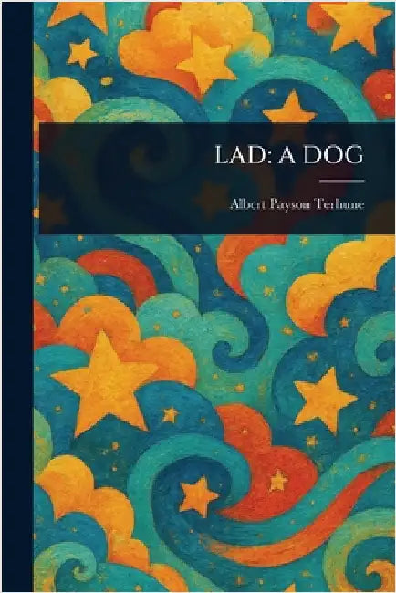 Lad: A Dog by Albert Payson Terhune