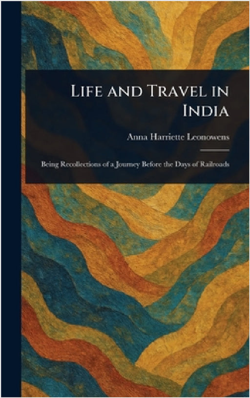 Life and Travel in India by Anna Harriette Leonowens