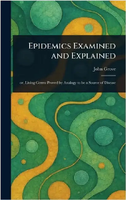 Epidemics Examined and Explained by John Grove
