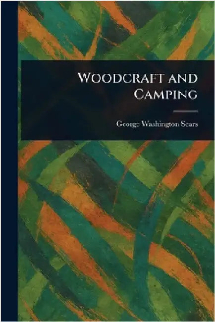 Woodcraft and Camping by George Washington Sears