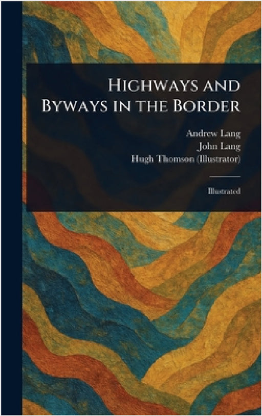 Highways and Byways in the Border by Andrew Lang, John Lang, Hugh Thomson