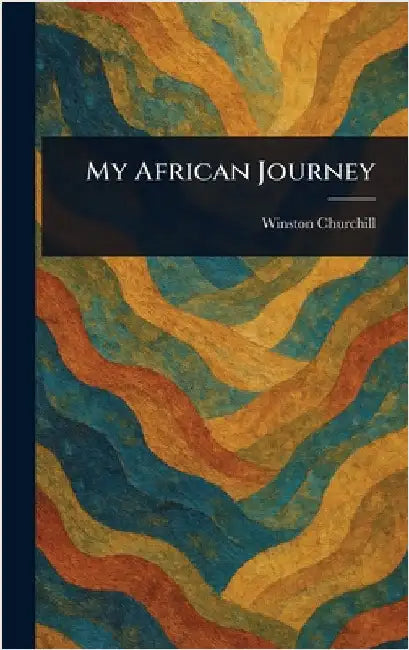 My African Journey by Winston Churchill