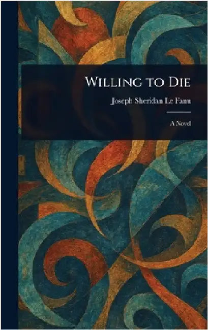 Willing to Die by Joseph Sheridan Le Fanu