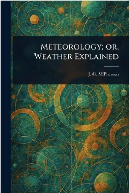 Meteorology; or, Weather Explained by J. G. (John Gordon) M'Pherson