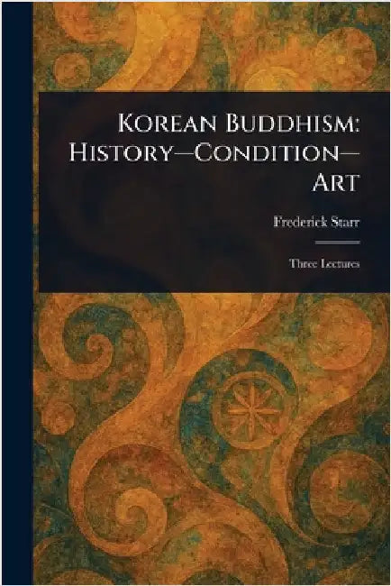 Korean Buddhism: History-Condition-Art by Frederick Starr