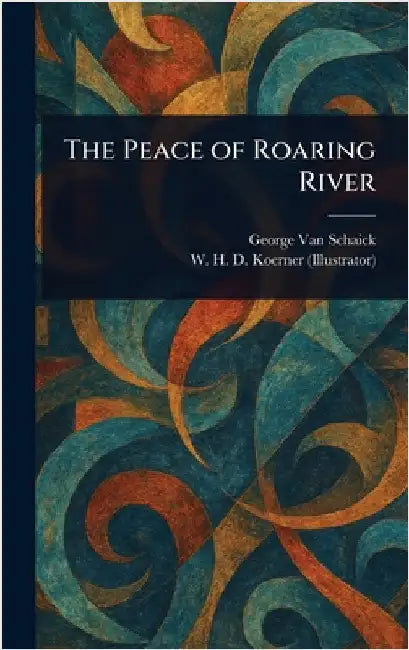 The Peace of Roaring River by George Van Schaick