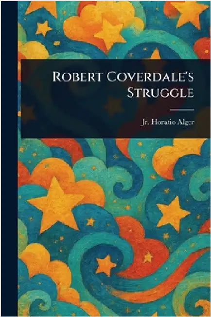 Robert Coverdale's Struggle by Jr. Alger Horatio