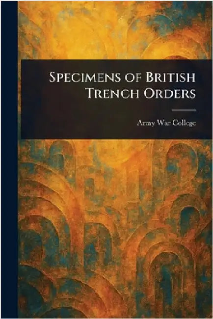 Specimens of British Trench Orders by Army War College