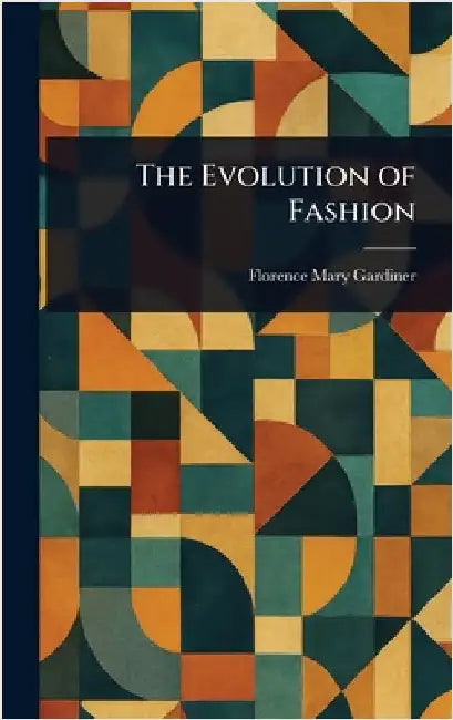The Evolution of Fashion by Florence Mary Gardiner