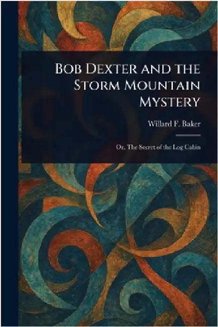 Bob Dexter and the Storm Mountain Mystery by Willard F. Baker
