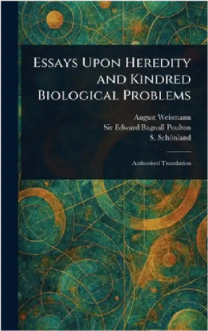 Essays Upon Heredity and Kindred Biological Problems by August Weismann
