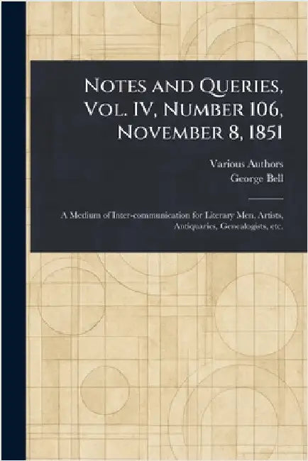 Notes and Queries, Vol. IV, Number 106, November 8, 1851 by Various