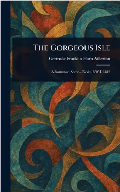 The Gorgeous Isle by Gertrude Franklin Horn Atherton