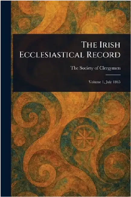 The Irish Ecclesiastical Record by Society of Clergymen