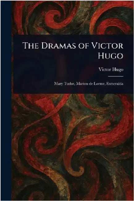 The Dramas of Victor Hugo by Victor Hugo