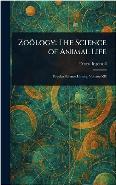 Zoölogy: The Science of Animal Life by Ernest Ingersoll