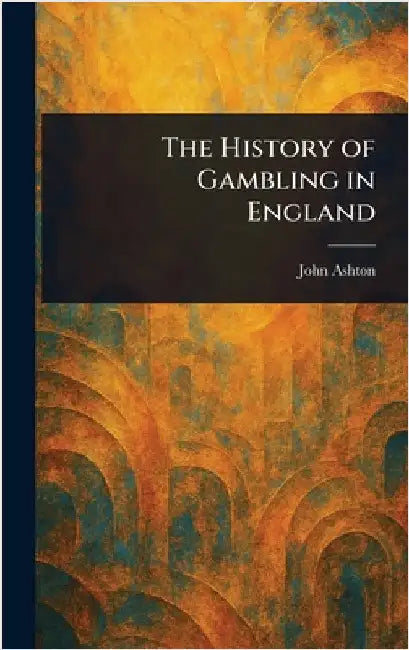 The History of Gambling in England by John Ashton