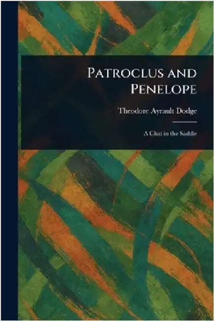 Patroclus and Penelope by Theodore Ayrault Dodge