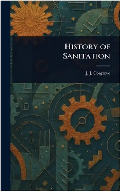 History of Sanitation by J. J. (John Joseph) Cosgrove