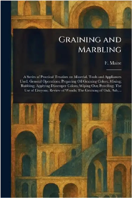 Graining and Marbling by F. (Frederick) Maire
