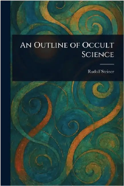 An Outline of Occult Science by Rudolf Steiner