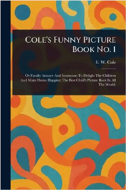 Cole's Funny Picture Book No. 1 by E. W. (Edward William) Cole
