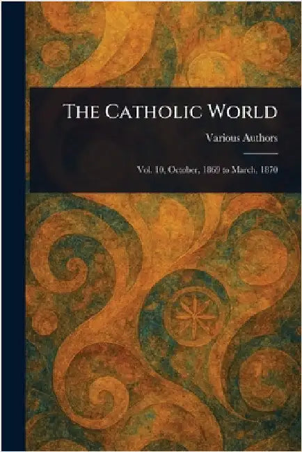 The Catholic World by Various