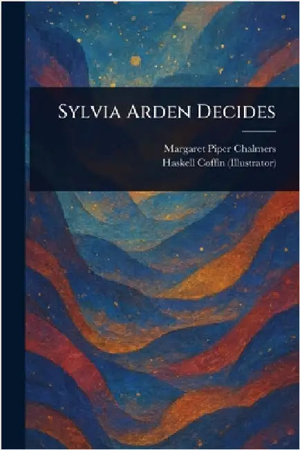 Sylvia Arden Decides by Margaret Piper Chalmers