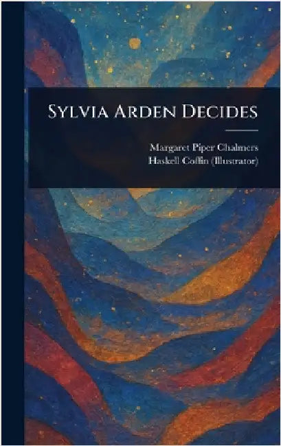 Sylvia Arden Decides by Margaret Piper Chalmers