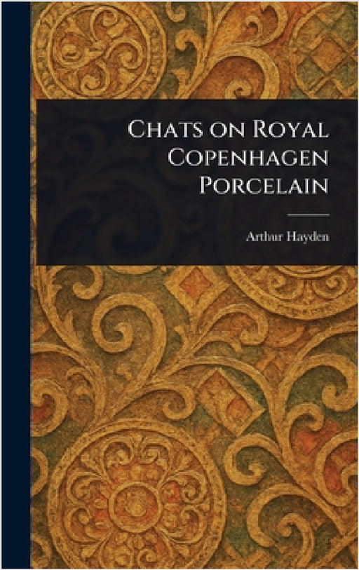 Chats on Royal Copenhagen Porcelain by Arthur Hayden
